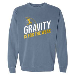 Pole Vaulting Gravity Is For The Weak Pole Vault Garment-Dyed Sweatshirt