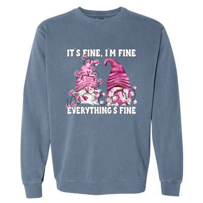 Pink Valentine Gnomes Its Fine Im Fine Everythings Fine Garment-Dyed Sweatshirt