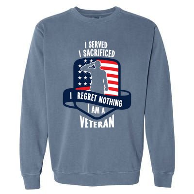 Proud Veteran Gift I Served I Sacrificed I Regret Nothing Cute Gift Garment-Dyed Sweatshirt