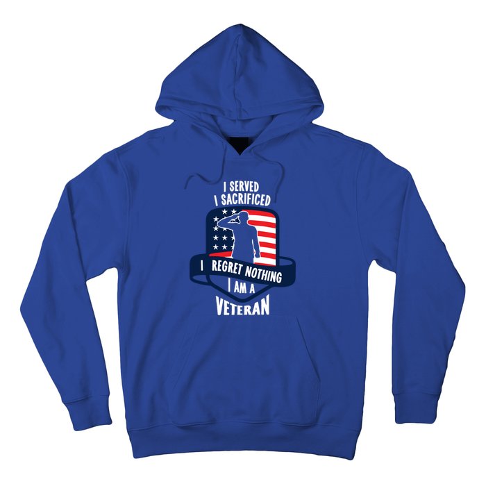 Proud Veteran Gift I Served I Sacrificed I Regret Nothing Cute Gift Hoodie