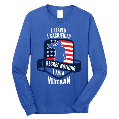 Proud Veteran Gift I Served I Sacrificed I Regret Nothing Cute Gift Long Sleeve Shirt