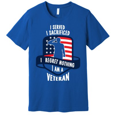 Proud Veteran Gift I Served I Sacrificed I Regret Nothing Cute Gift Premium T-Shirt