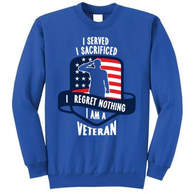 Proud Veteran Gift I Served I Sacrificed I Regret Nothing Cute Gift Tall Sweatshirt