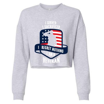 Proud Veteran Gift I Served I Sacrificed I Regret Nothing Cute Gift Cropped Pullover Crew