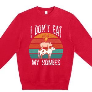 Proud Vegan I Dont Eat My Homies Eat Vegan Vegans Gift Premium Crewneck Sweatshirt