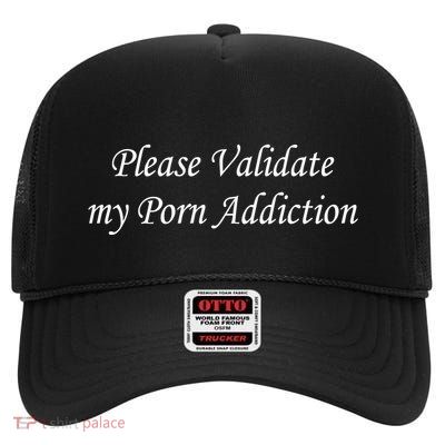 Please Validate My Porn Addiction High Crown Mesh Back Trucker Hat