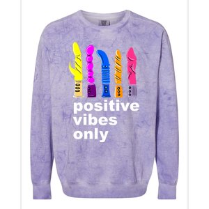 Positive Vibes Only Dick Sex Toy Funny Sex Joke Adult Colorblast Crewneck Sweatshirt