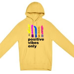 Positive Vibes Only Dick Sex Toy Funny Sex Joke Adult Premium Pullover Hoodie