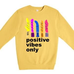 Positive Vibes Only Dick Sex Toy Funny Sex Joke Adult Premium Crewneck Sweatshirt