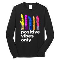 Positive Vibes Only Dick Sex Toy Funny Sex Joke Adult Long Sleeve Shirt