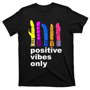 Positive Vibes Only Dick Sex Toy Funny Sex Joke Adult T-Shirt