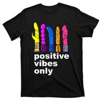 Positive Vibes Only Dick Sex Toy Funny Sex Joke Adult T-Shirt