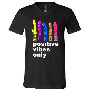 Positive Vibes Only Dick Sex Toy Funny Sex Joke Adult V-Neck T-Shirt