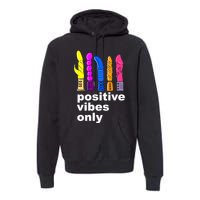 Positive Vibes Only Dick Sex Toy Funny Sex Joke Adult Premium Hoodie