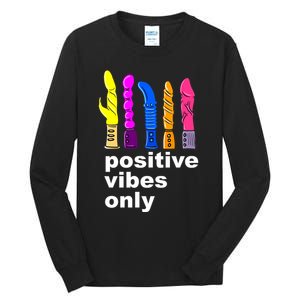 Positive Vibes Only Dick Sex Toy Funny Sex Joke Adult Tall Long Sleeve T-Shirt