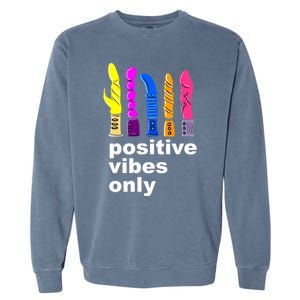 Positive Vibes Only Dick Sex Toy Funny Sex Joke Adult Garment-Dyed Sweatshirt