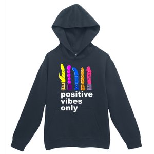 Positive Vibes Only Dick Sex Toy Funny Sex Joke Adult Urban Pullover Hoodie