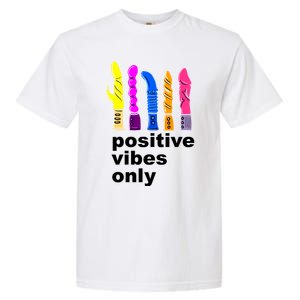 Positive Vibes Only Dick Sex Toy Funny Sex Joke Adult Garment-Dyed Heavyweight T-Shirt