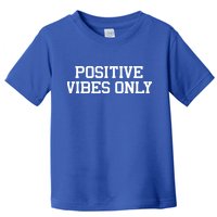 Positive Vibes Only Toddler T-Shirt