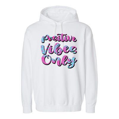 Positive Vibes Only Fun Quote Garment-Dyed Fleece Hoodie