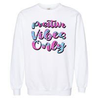 Positive Vibes Only Fun Quote Garment-Dyed Sweatshirt