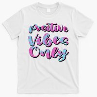 Positive Vibes Only Fun Quote T-Shirt