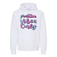 Positive Vibes Only Fun Quote Premium Hoodie