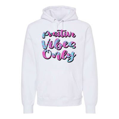 Positive Vibes Only Fun Quote Premium Hoodie