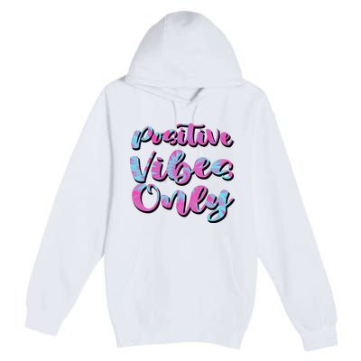 Positive Vibes Only Fun Quote Premium Pullover Hoodie