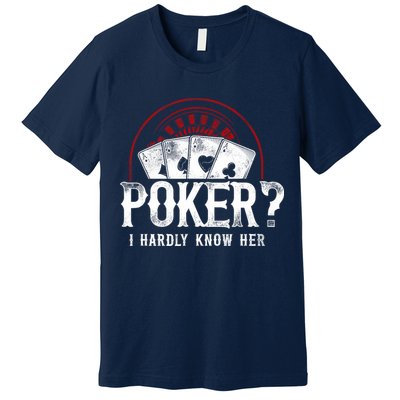 Poker Vintage Poker? I Hardly Know Her Premium T-Shirt