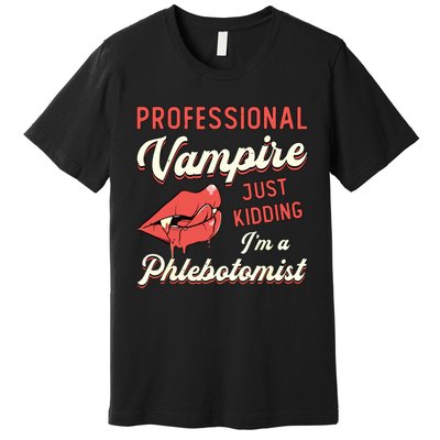 Professional Vampire Phlebotomyl Nurse Retro Phlebotomist Premium T-Shirt