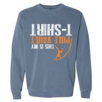 Pole Vaulting This Is My Pole Vault Garment-Dyed Sweatshirt
