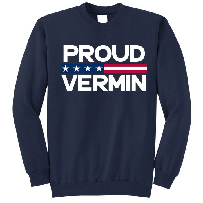 Proud Vermin Vote Blue 2024 Anti Trump Tall Sweatshirt