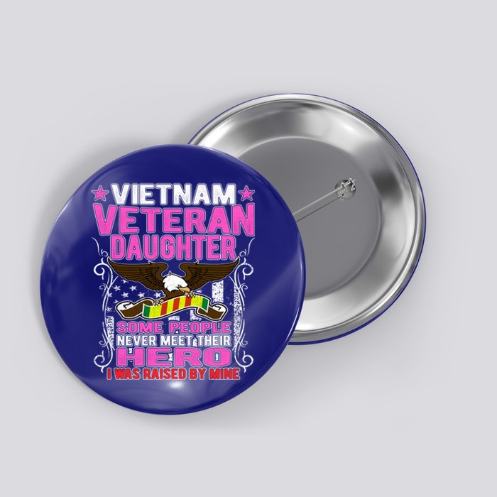 Proud Vietnam Veteran Daughter Gift Cool Gift I Was Raised By Mine Gift Button