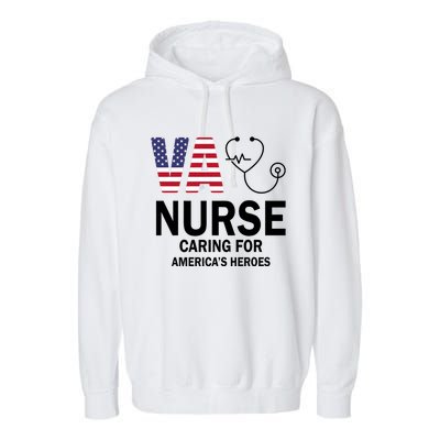 Patriotic Veterans Va Nurse Va Nurse Caring For AmericanS Heroes Garment-Dyed Fleece Hoodie