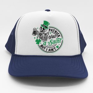 Patrick Was A Saint But I Aint St Patricks Day Beer Lover Trucker Hat