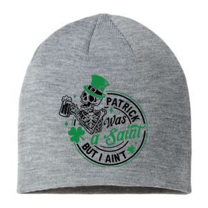 Patrick Was A Saint But I Aint St Patricks Day Beer Lover Sustainable Beanie