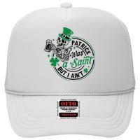 Patrick Was A Saint But I Aint St Patricks Day Beer Lover High Crown Mesh Back Trucker Hat