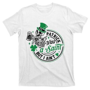 Patrick Was A Saint But I Aint St Patricks Day Beer Lover T-Shirt