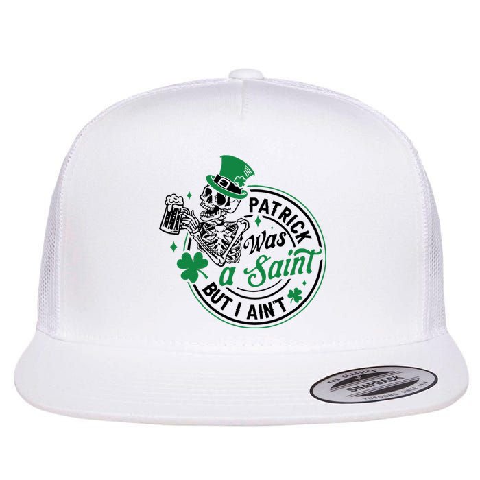 Patrick Was A Saint But I Aint St Patricks Day Beer Lover Flat Bill Trucker Hat