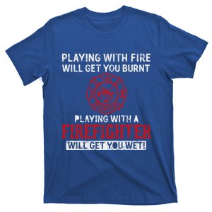 Playing With A Firefighter Will Get You Wet Gift For Fire Cool Gift T-Shirt