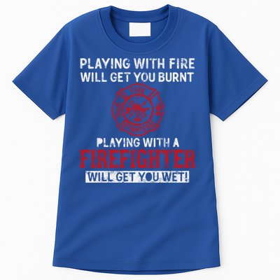 Playing With A Firefighter Will Get You Wet Gift For Fire Cool Gift Tall T-Shirt
