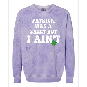 Patrick Was A Saint But I Aint Funny St Patricks Day Colorblast Crewneck Sweatshirt