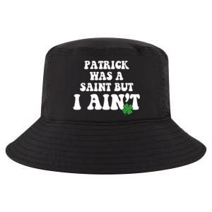 Patrick Was A Saint But I Aint Funny St Patricks Day Cool Comfort Performance Bucket Hat