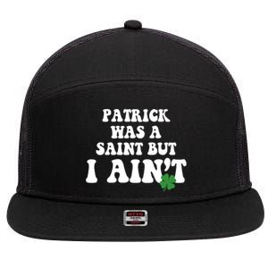 Patrick Was A Saint But I Aint Funny St Patricks Day 7 Panel Mesh Trucker Snapback Hat