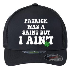 Patrick Was A Saint But I Aint Funny St Patricks Day Flexfit Unipanel Trucker Cap