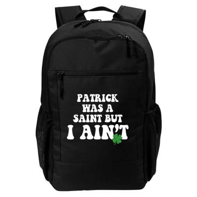 Patrick Was A Saint But I Aint Funny St Patricks Day Backpack