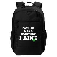 Patrick Was A Saint But I Aint Funny St Patricks Day Backpack