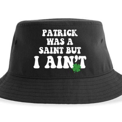 Patrick Was A Saint But I Aint Funny St Patricks Day Sustainable Bucket Hat