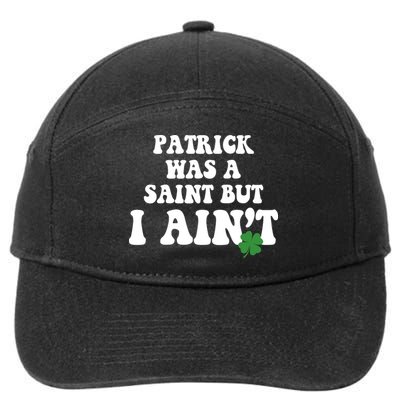Patrick Was A Saint But I Aint Funny St Patricks Day 7-Panel Snapback Hat